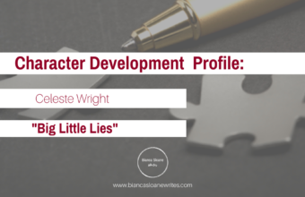 Bianca Sloane Writes - Foundations of Fiction - Character Development Profile - Celeste Wright, Big Little Lies