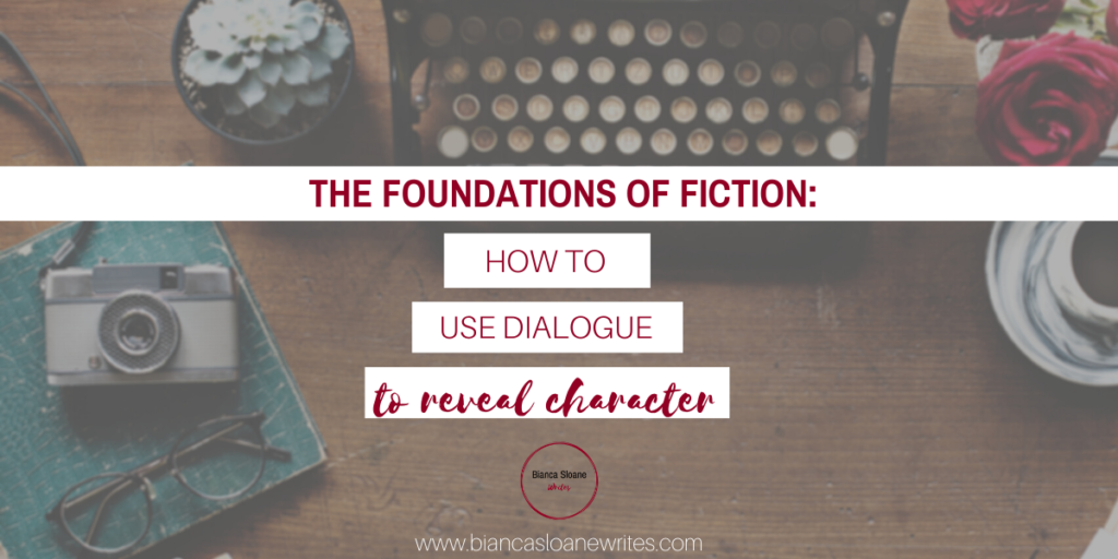 Bianca Sloane Writes - The Foundations of Fiction - How to Use Dialogue to Reveal Character