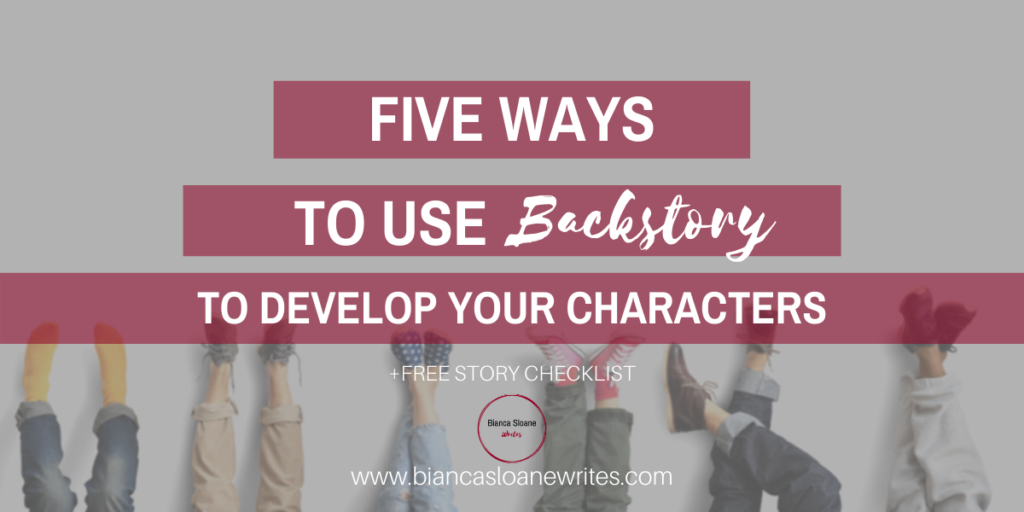 Bianca Sloane Writes: Five Ways to Use Backstory to Develop Your Characters