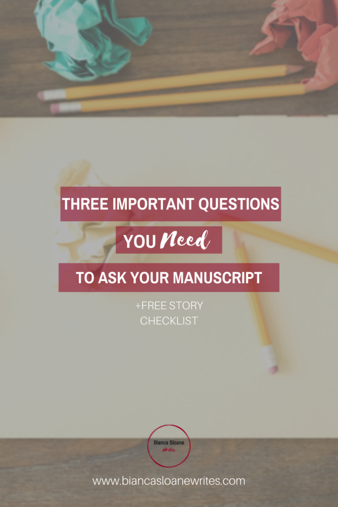 Bianca Sloane Writes - Three Important Questions You Need To Ask Your Manuscript