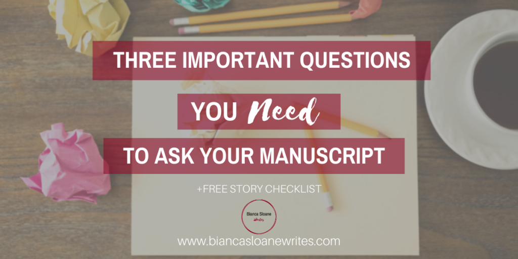 Bianca Sloane Writes - Three Important Questions You Need To Ask Your Manuscript